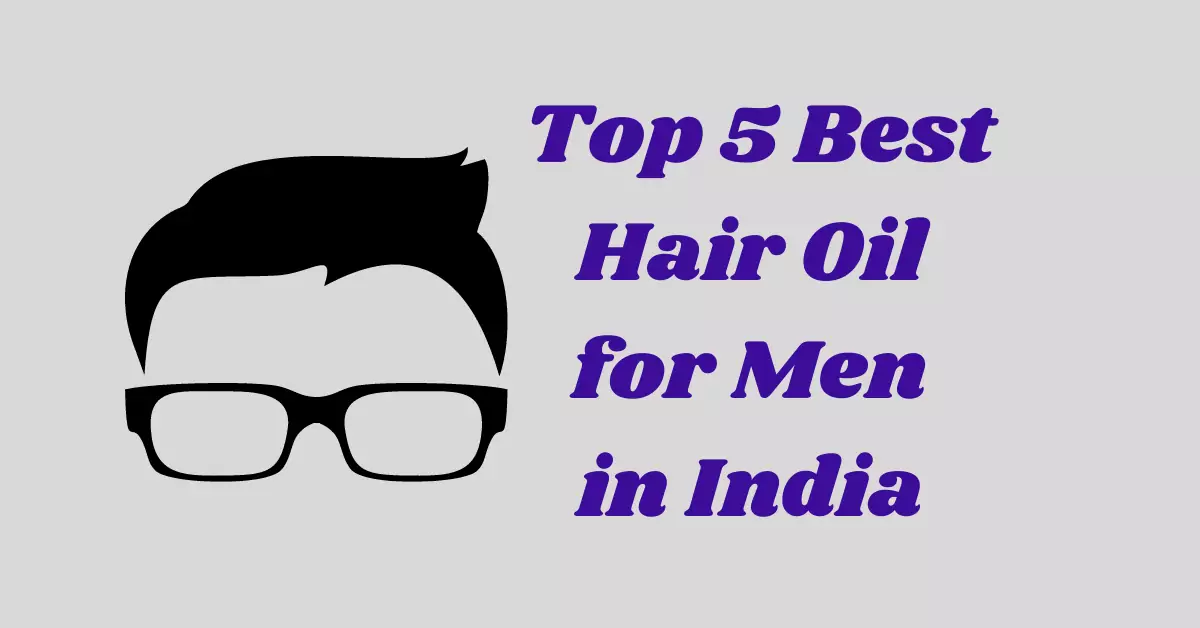 Top 5 Best Hair Oil for Men in India in Hindi